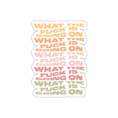 WTF Is Going On Sticker
