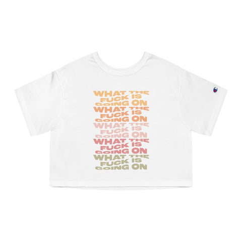 What The F**k Is Going On Cropped Champion T-Shirt