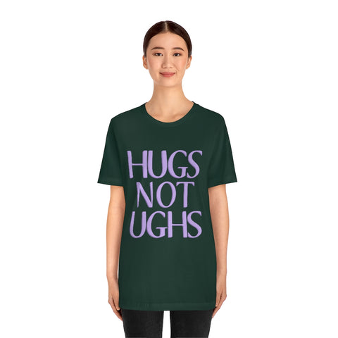 Hugs Not Ughs T-Shirt