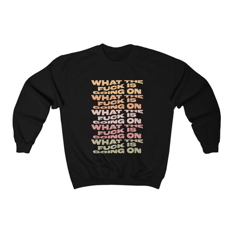 What The F**k Is Going On Crewneck